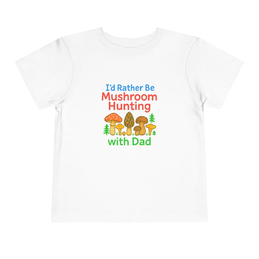I'd Rather Be Mushroom Hunting with dad Toddler Tee